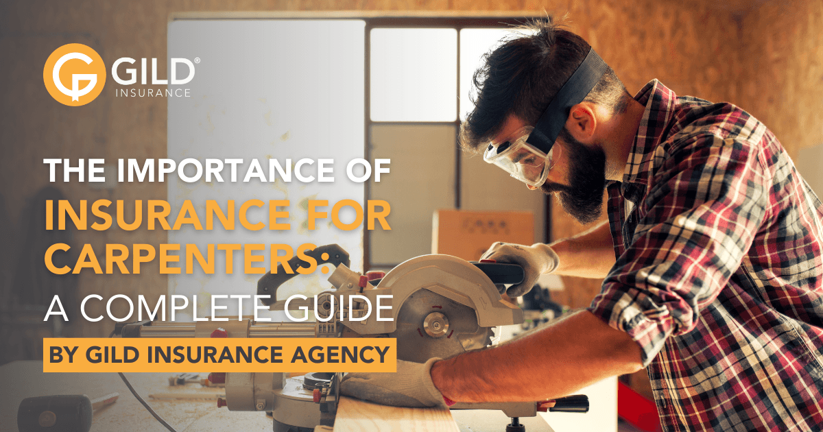 The Importance of Insurance for Carpenters: A Complete Guide